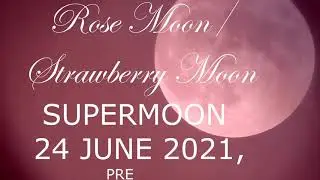 ROSE MOON/STRAWBERRY MOON SUPERMOON, PREVIEW, ROSE AND OTHER COLOURS, 24 JUNE 2021. PREVIEW