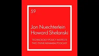 Two Think Minimum Ep 59: Building on What Works with Jon Nuechterlein & Howard Shelanski