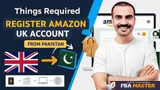 Things Required To Register Amazon UK Account From Pakistan | FBA Master