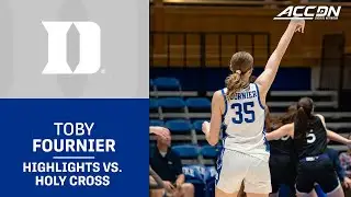 Duke's Toby Fournier Highlights vs. Holy Cross