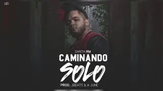 Santa RM - Caminando Solo (Prod. a June & Jbeat)