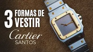 CARTIER SANTOS | Te muestro tres formas de c&oacute;mo vestir un reloj elegante | Mi Yorch Style