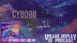 Cyborg Octopus - Vulgar Display of Podcast
