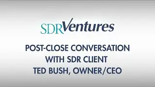 Post-Close Conversation With SDR Client Ted Bush, Owner/CEO