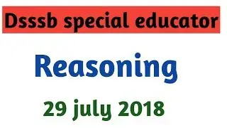 29 july 2018||Dsssb special educator exam Discussion on General reasoning By Aman Narang