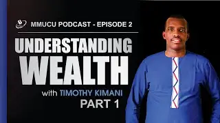 UNDERSTANDING WEALTH PART 1 || MMUCU PODACSTS EP 2 (TIM KIM)