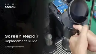 Meraki Espresso Machine - Screen Repair & Replacement Guide