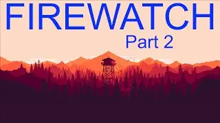 FIREWATCH | Part 2 | A Mystery Unfolds