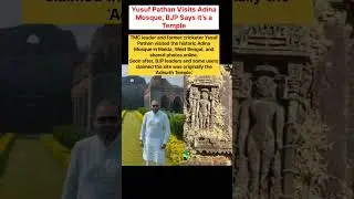 Yusuf Pathan Visits Adina Mosque, BJP Says It's a Temple