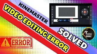 SOLUTION FOR KINEMASTER VIDEO EDITING ERROR! HOW TO FIX KINEMASTER EDITING ERROR! KINEMASTER PROBLEM