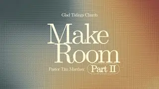 Make Room: Part II w/ Pastor Tim Marriner