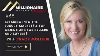 Breaking into the luxury market? & TOP OBJECTIONS for sellers and buyers?  Tracy Molleur|MRE Podcast
