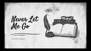 Summary + Analysis of Never Let Me Go by Kazuo Ishiguro:setting, characters, symbols, quotes, themes