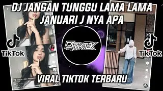 DJ JANGAN TUNGGU LAMA LAMA JANUARI J NYA APA VIRAL TIKTOK 2026