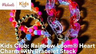 Online Class: Kids Club: Rainbow Loom&reg; Heart Charm with Bracelet Stack | Michaels