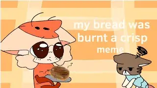 My bread was burnt a crisp meme// &hearts;︎Clan cute kiss&hearts;︎🥖🔥