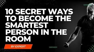 10 Secret Ways to Become The Smartest Person in the Room