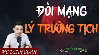 TRUYỆN MA ÍT QUẢNG CÁO : ĐÒI MẠNG LÝ TRƯỞNG TỊCH | MC ĐÌNH SOẠN