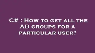 C# : How to get all the AD groups for a particular user?