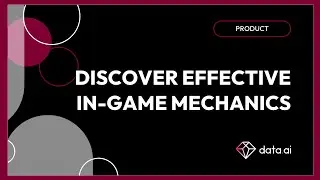Product with data.ai: Discover effective In-Game Mechanics