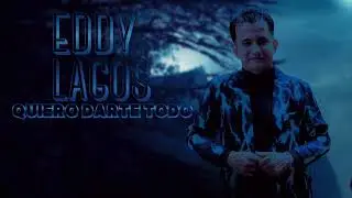 EDDY LAGOS - QUIERO DARTE TODO 