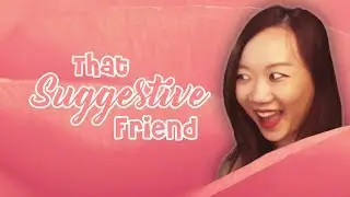 That SUGGESTIVE Friend | SGAG