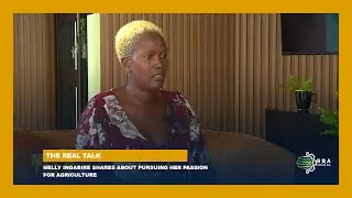 #TheRealTalk: Nelly Ingabire shares about pursuing her passion for agriculture