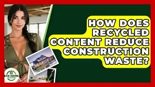 How Does Recycled Content Reduce Construction Waste? - Eco Home Blueprint