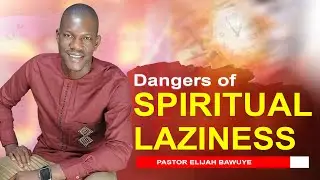 🔴HOW TO OVERCOME SPIRITUAL LAZINESS | Part 2 | Pastor Elijah Bawuye | Sunday Service
