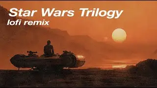 Star Wars Trilogy Theme by John Williams Star Wars Lofi Remix