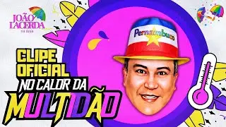 NO CALOR DA MULTIDÃO  - JOÃO LACERDA NA FOLIA (CLIPE OFICIAL)