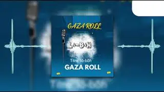 GAZA_ROLL_-_LÔ-BÔH___OFFICIEL AUDIO.mp3