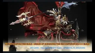 Wo Long Fallen Dynasty DLC3 : Lubu Fire Build - Grace Of Shennong The Red Emperor NG++++ Build