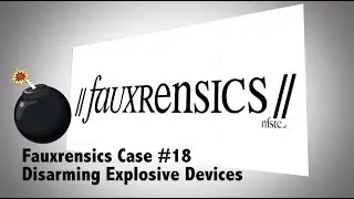 Fauxrensics | Case #18 | Disarming Explosive Devices