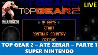 TOP GEAR 2 SUPER NINTENDO AT&Eacute; ZERAR - PARTE 1