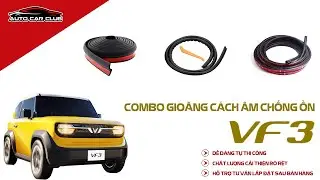 Thi công gioăng chống ồn VF3 | Tự chống ồn tại nhà cho xế yêu