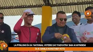 LA PYNLONG &Iuml;A KA &lsquo;NATIONAL VOTERS DAY PADYATRA&rsquo; BAN AI MYNSIEM &Iuml;A KI SAMLA NONGTHEP VOTE
