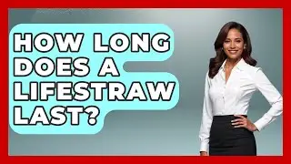 How Long Does A LifeStraw Last? - Exploring Campgrounds