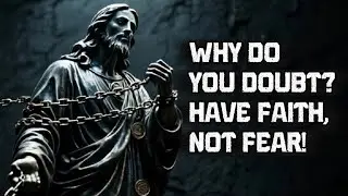 Why Do You Doubt? Have Faith, Not Fear!