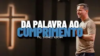 DA PALAVRA AO COMPRIMENTO | IVONEI ROCHA | IGREJA REVIVER