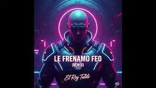 Le Frenamo Feo (Remix) - El Rey Tulile