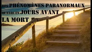 Des phénomènes paranormaux quelques semaines avant la mort. Accompagner ceux qui sont en fin de vie.