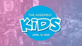 The Assembly Kids Online - April 16, 2020