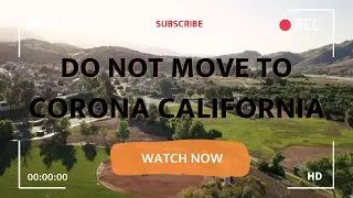 6 Reasons not to move to Corona, Ca