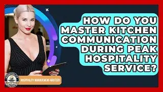 How Do You Master Kitchen Communication During Peak Hospitality Service?
