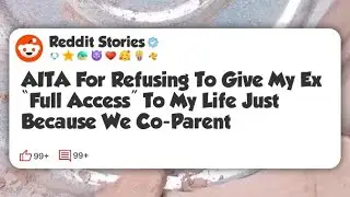 AITA For Refusing To Give My Ex “Full Access” To My Life Just Because We Co-Parent #reddit 
