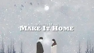 Matilda Mann - Make It Home (Lyrics)