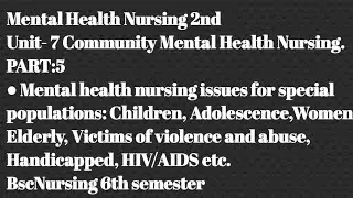 Mental Health Nursing Issues for special populations|Children &Adolescence|women|elderly|victimunit7