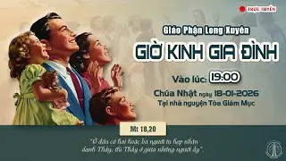 GIÁO PHẬN LONG XUYÊN : GIỜ KINH GIA ĐÌNH | Lúc 19:00 CHÚA NHẬT