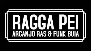 Arcanjo Ras & Funk Buia - Ragga Pei.